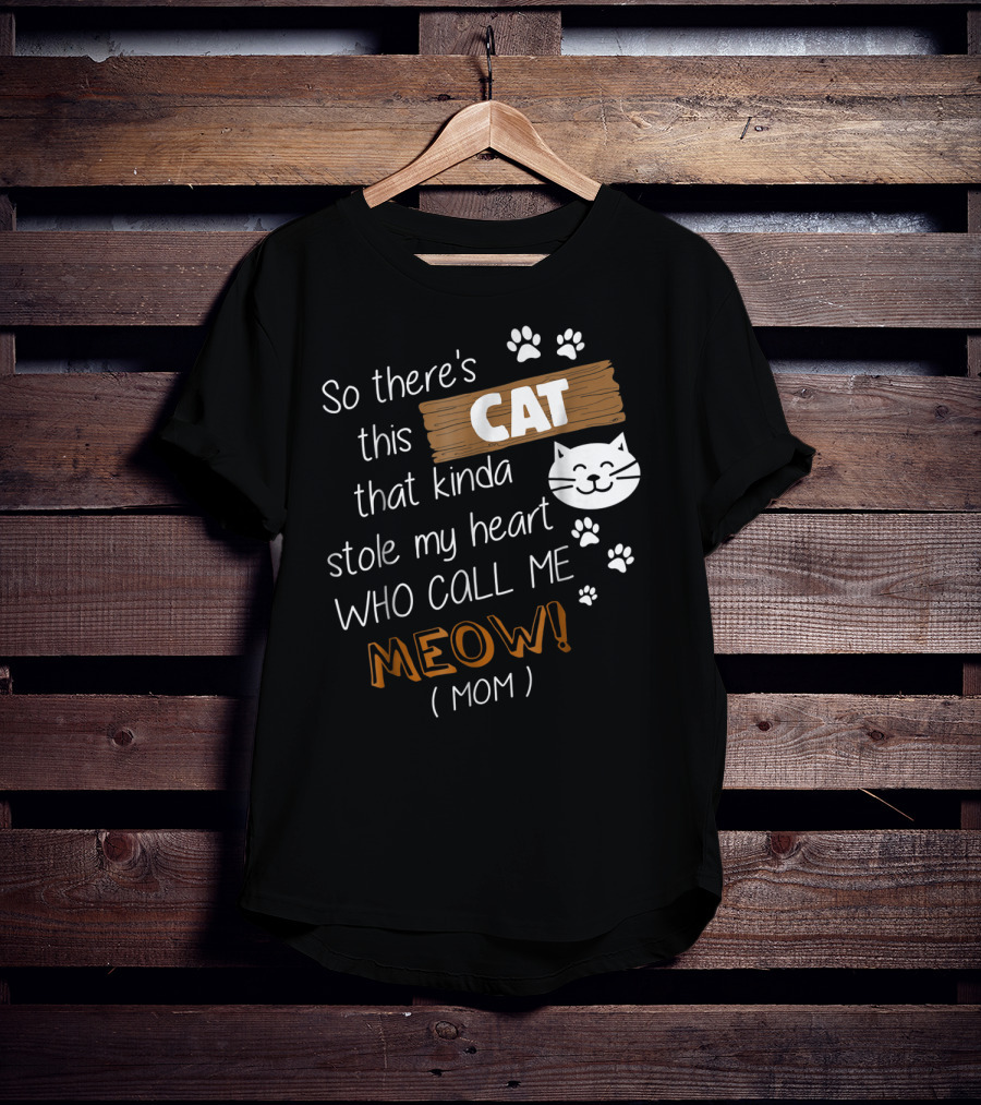 So There's This Cat That Kinda Stole My Heart Who Call Me Meow Mom T-Shirt