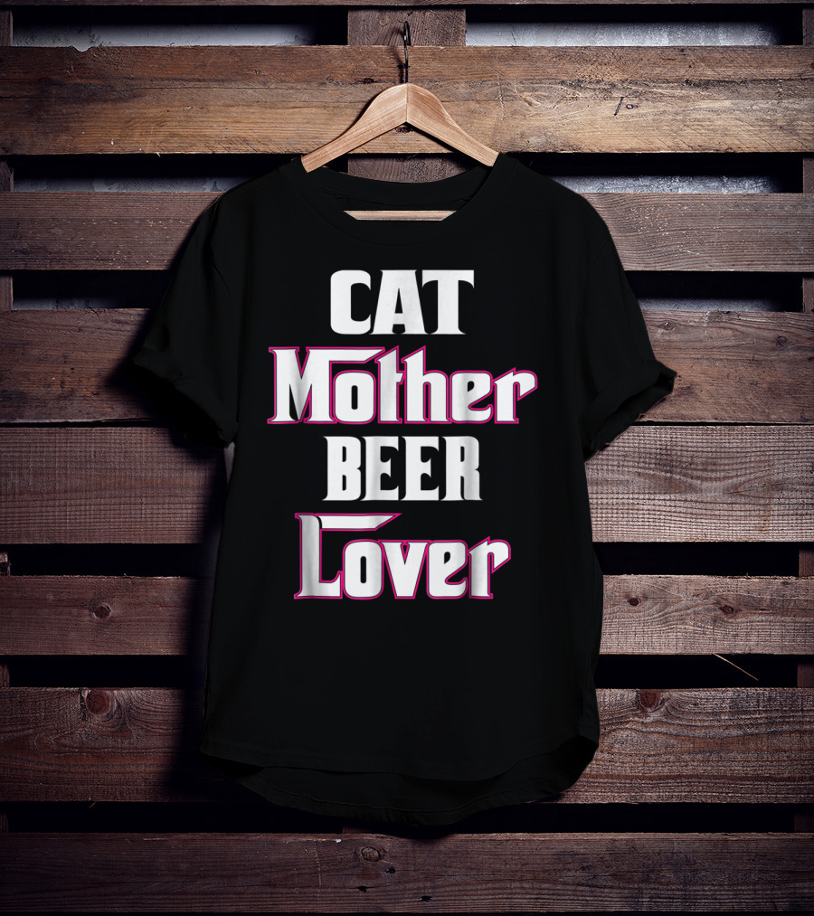 CAT Mother BEER Lover T-Shirt