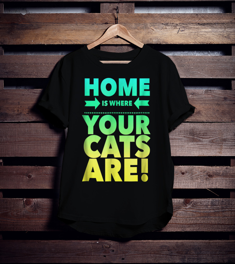 Home Is Where Your Cats Are Cat Mom Cat Dad T-Shirt