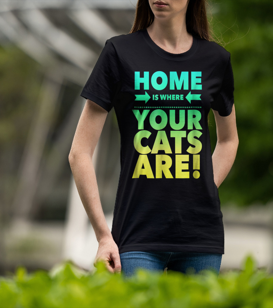 Home Is Where Your Cats Are Cat Mom Cat Dad T-Shirt