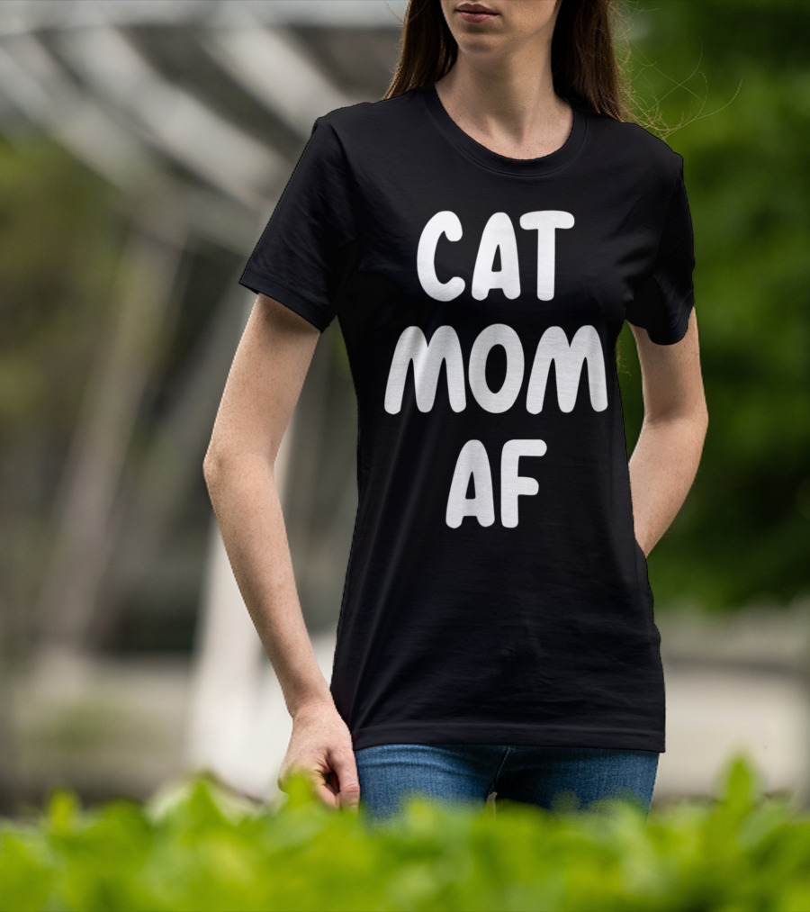 Cat Mom AF Sarcastic Funny Pets Womens T-Shirt