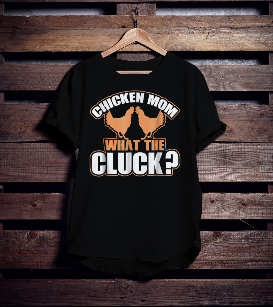 Chicken Mom What The Cluck Funny Chick T-Shirt