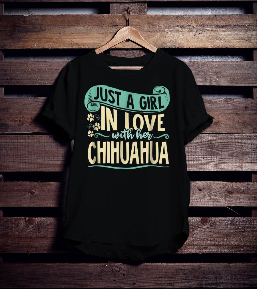 Just A Girl In Love With Her Chihuahua T-Shirt