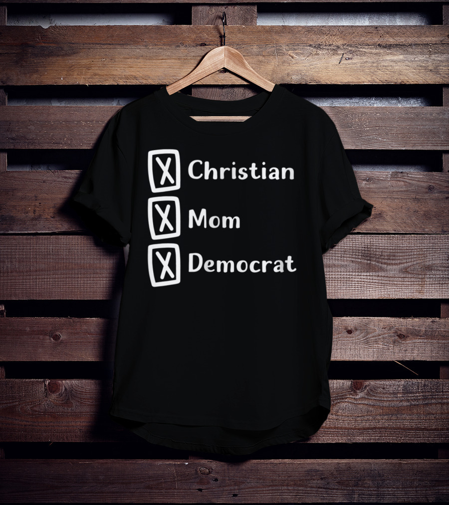 Christian Mom Democrat Fun Unique Political T-Shirt