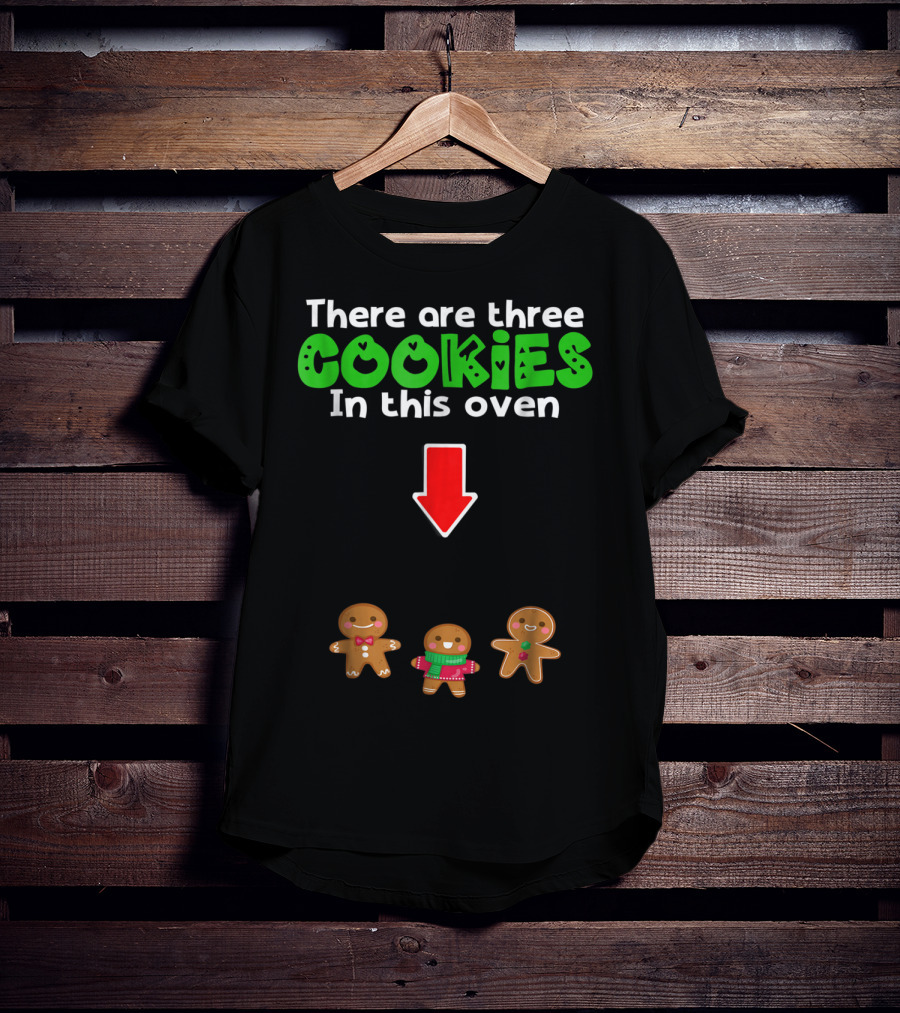 There Are Three Cookies In This Oven Christmas Expecting Triplets Mom To Be Pregnant Wife T-Shirt