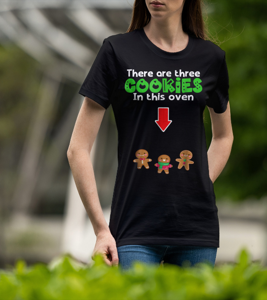 There Are Three Cookies In This Oven Christmas Expecting Triplets Mom To Be Pregnant Wife T-Shirt