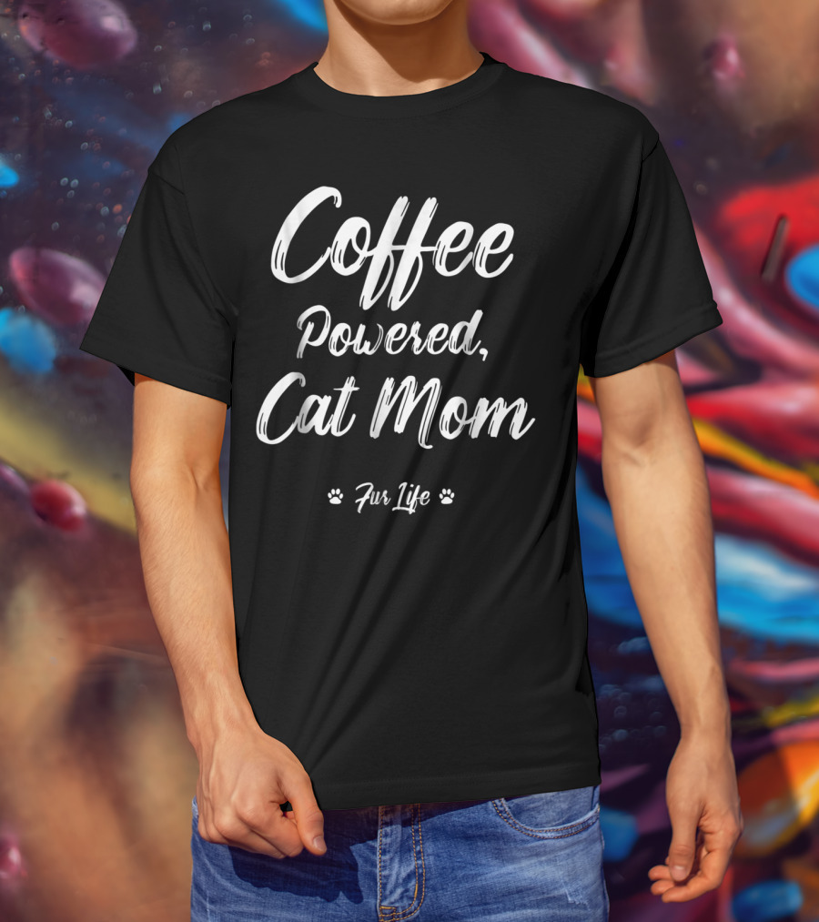 Coffee Powered Cat Mom Fur Life T-Shirt