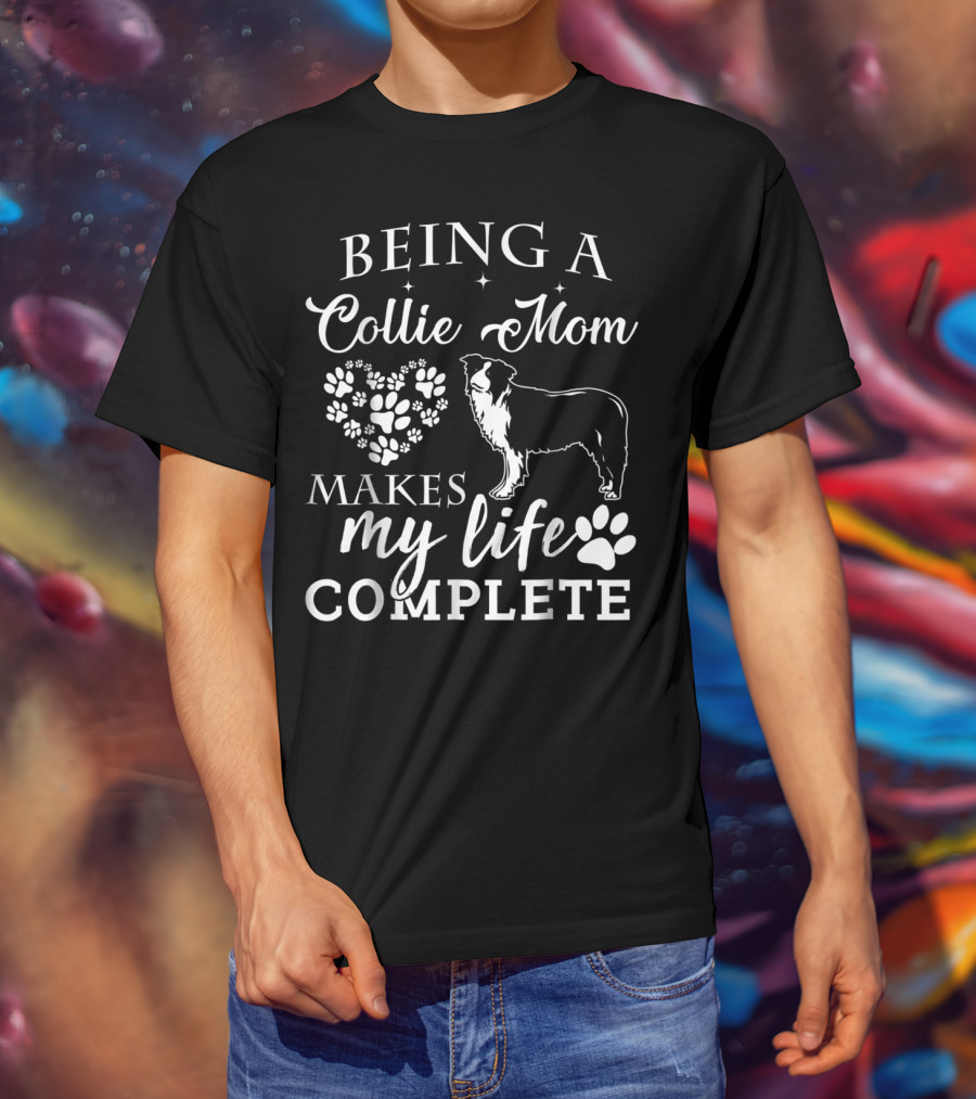 Being A Collie Mom Makes My Life Complete T-Shirt