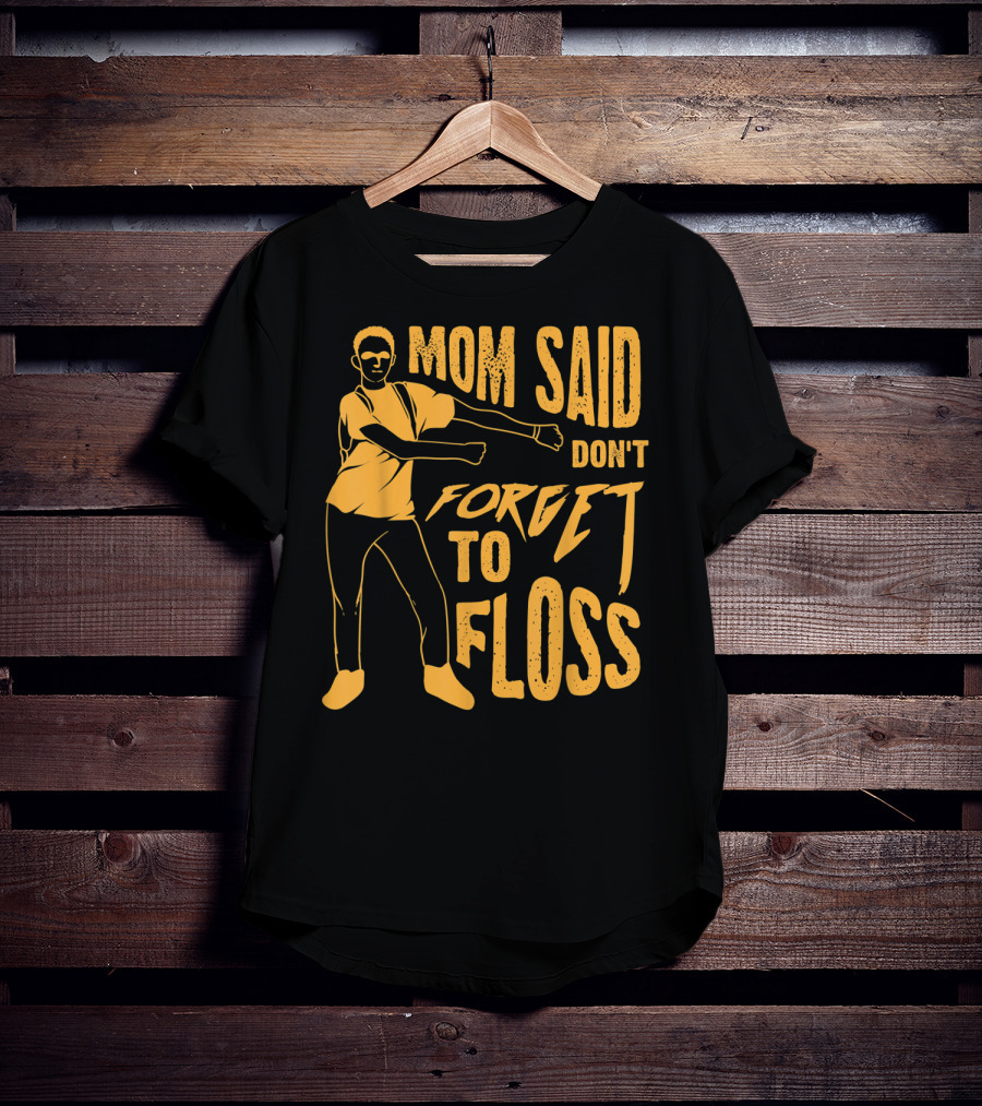 Mom Said Don't Forget To Floss Dance Pose T-Shirt