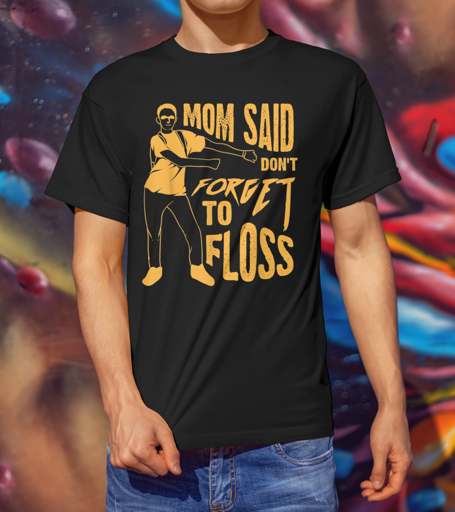 Mom Said Don't Forget To Floss Dance Pose T-Shirt