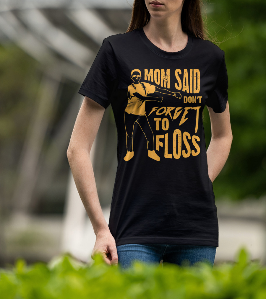 Mom Said Don't Forget To Floss Dance Pose T-Shirt