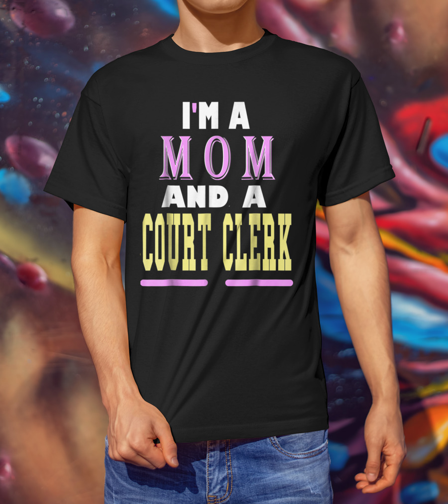 I'm A Mom And A Court Clerk T-Shirt