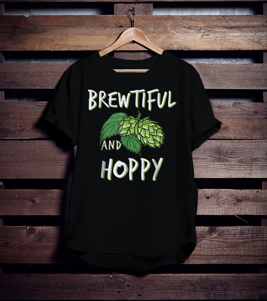 Brewtiful And Hoppy Beer Wife Girlfriend Mom Sister T-Shirt