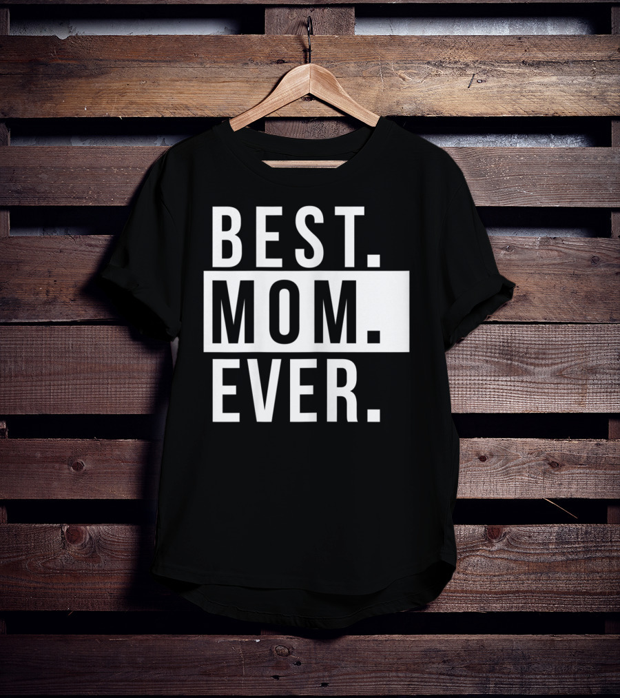 Best Mom Ever Quote Fun Mother T-Shirt