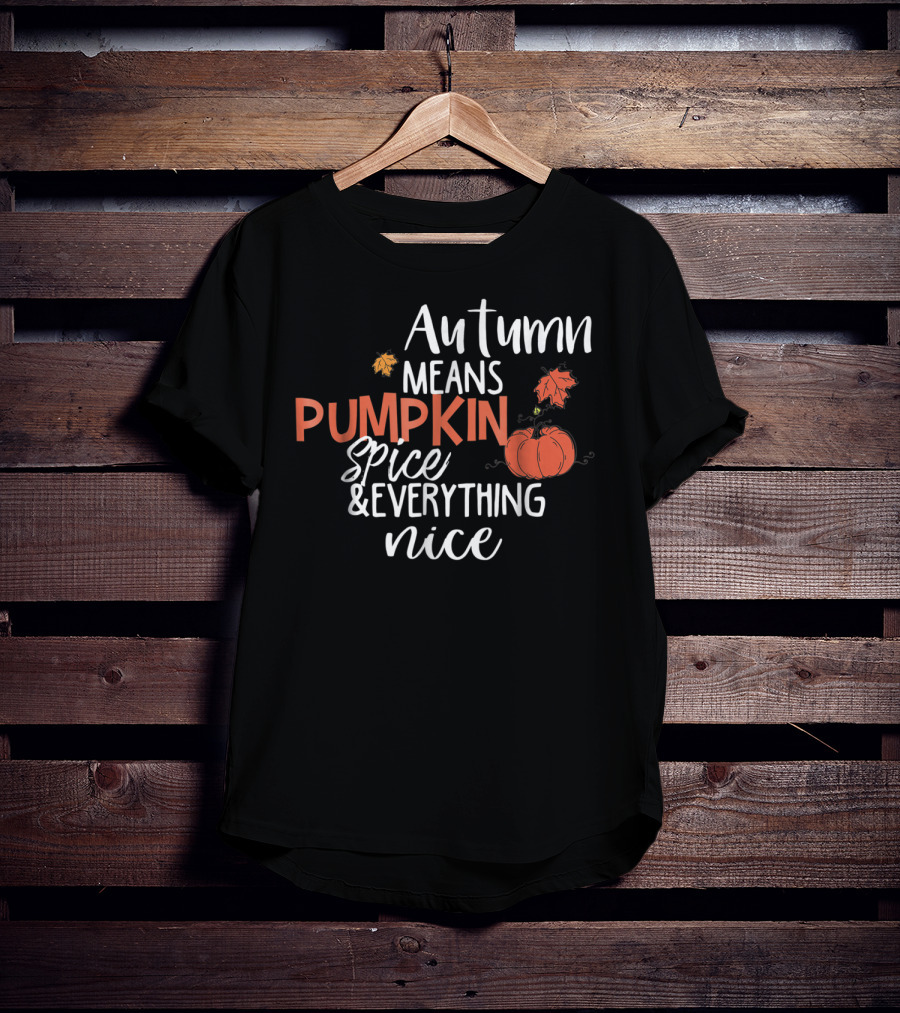 Autumn Means Pumpkin Spice And Everything Nice With Cute Fall Leaves And Pumpkins T-Shirt