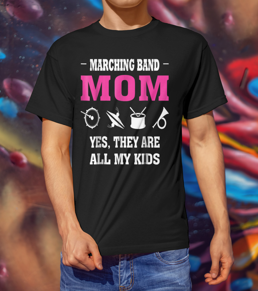 Marching Band Mom Yes They Are All My Kids T-Shirt