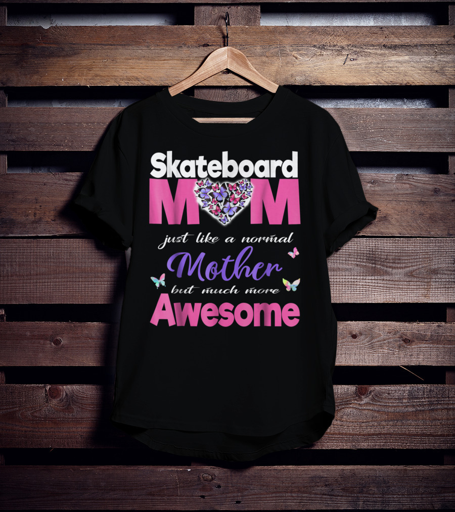 Skateboard Mom Just Like A Normal Mother But Much More Awesome T-Shirt