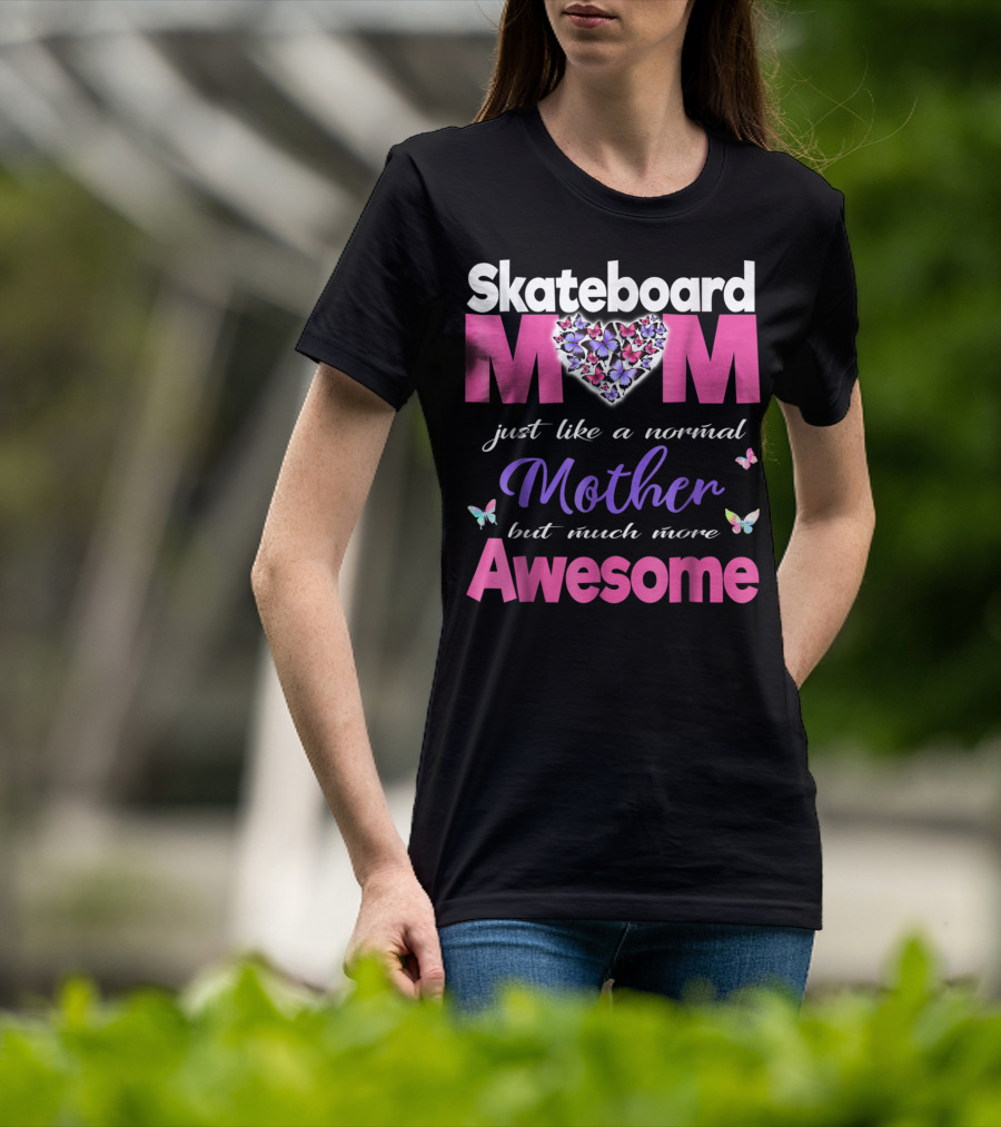 Skateboard Mom Just Like A Normal Mother But Much More Awesome T-Shirt