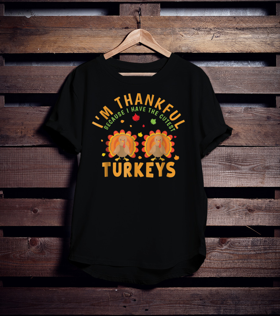 I'm Thankful Because I Have The Cutest Turkeys T-Shirt