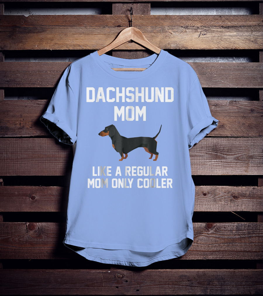 Dachshund Mom Like A Regular Mom Only Cooler T-Shirt