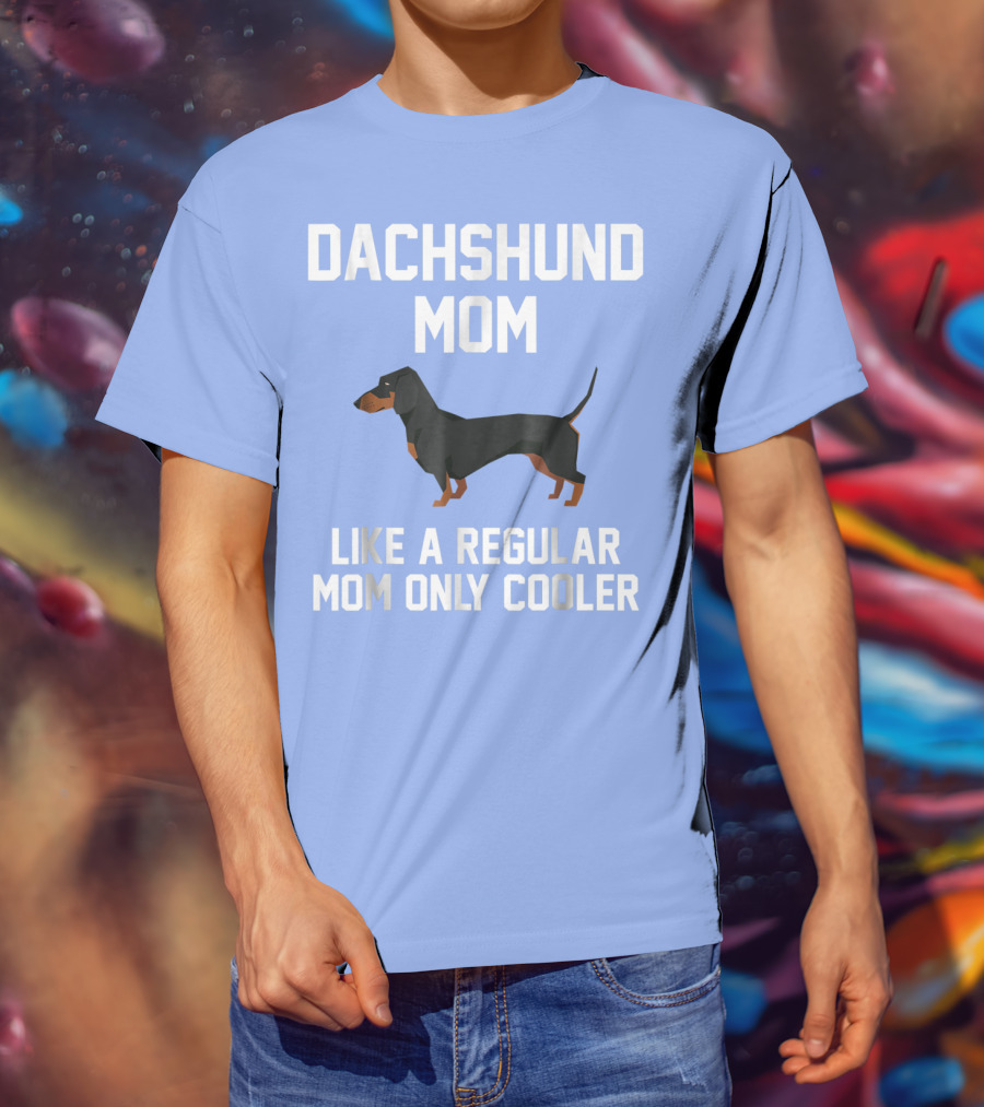 Dachshund Mom Like A Regular Mom Only Cooler T-Shirt