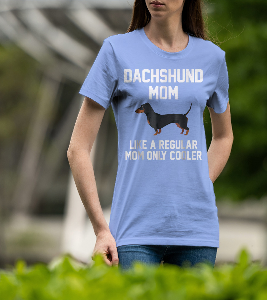 Dachshund Mom Like A Regular Mom Only Cooler T-Shirt
