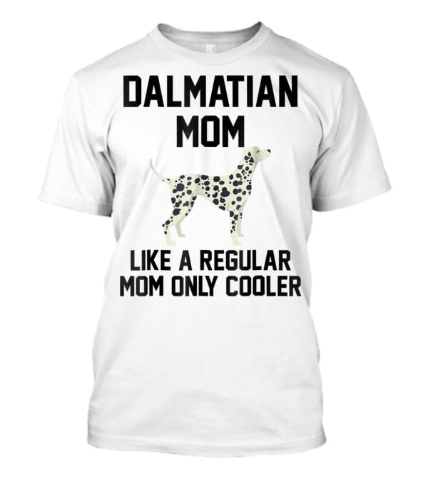 Dalmatian Mom Like A Regular Mom Only Cooler T-Shirt