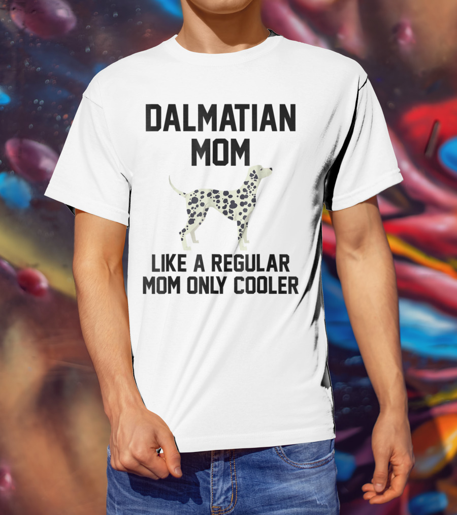 Dalmatian Mom Like A Regular Mom Only Cooler T-Shirt