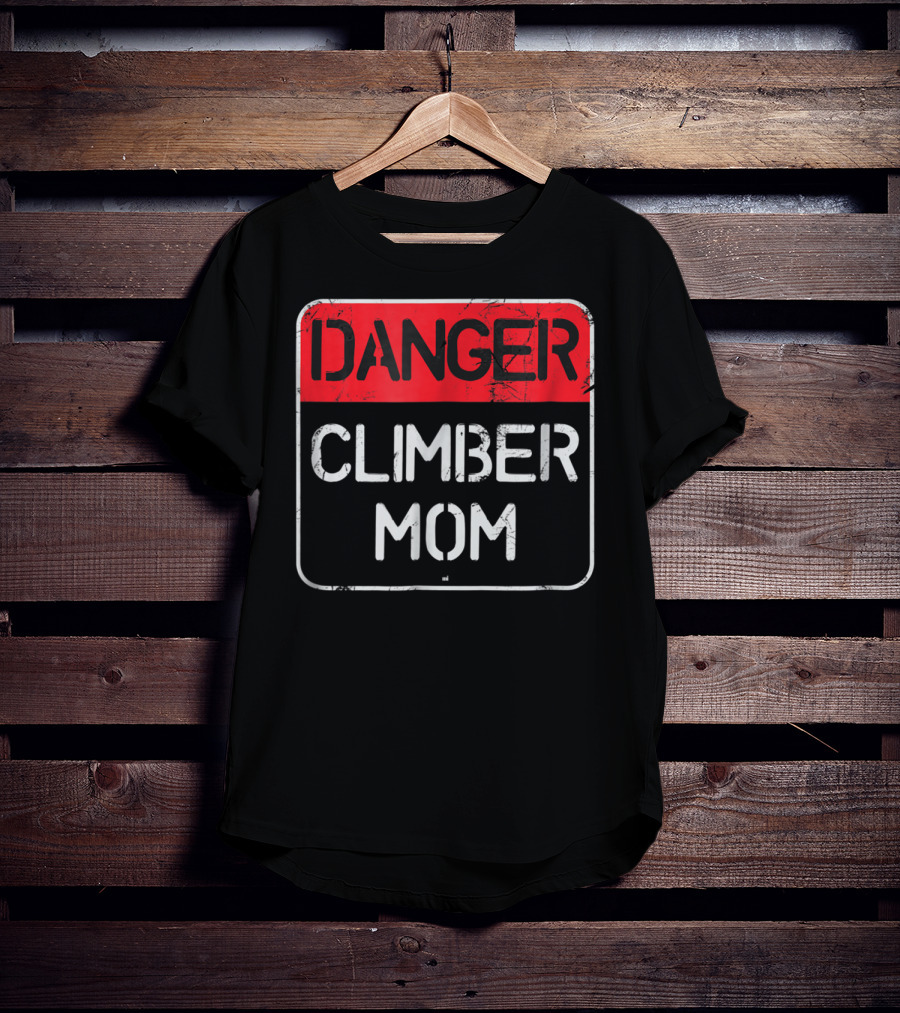 Danger Climber Mom Warning Sign T-Shirt