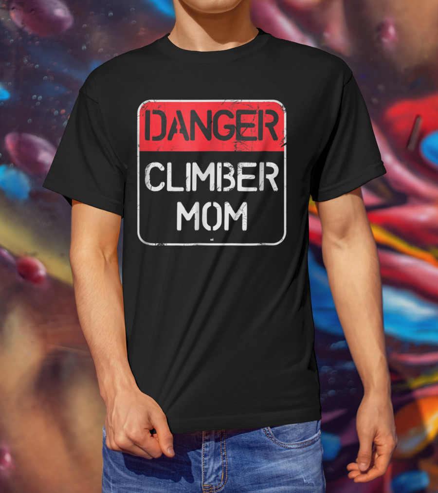Danger Climber Mom Warning Sign T-Shirt