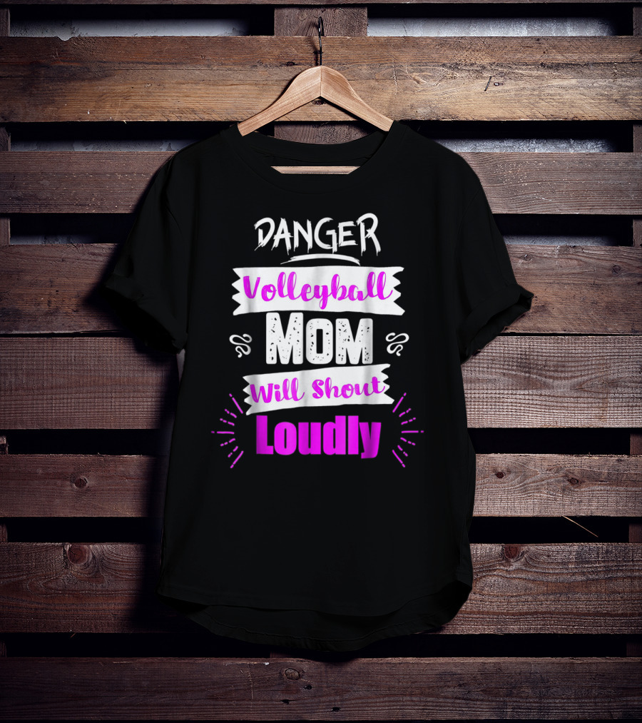Danger Volleyball Mom Will Shout Loudly T-Shirt