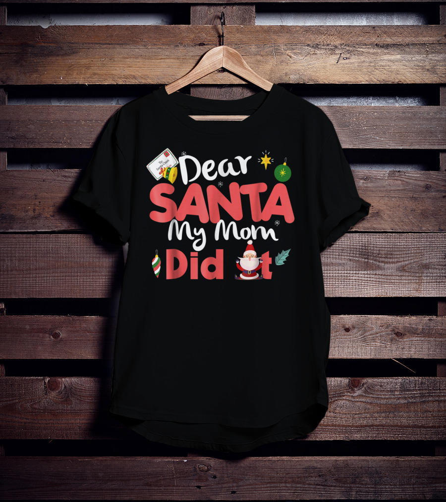 Dear Santa My Mom Did It Christmas Ornaments And Santa Claus T-Shirt