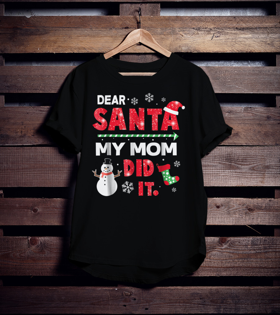 Dear Santa My Mom Did It Christmas Snowman Stocking Snowflake T-Shirt