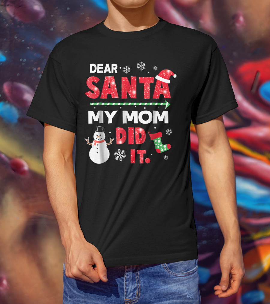Dear Santa My Mom Did It Christmas Snowman Stocking Snowflake T-Shirt