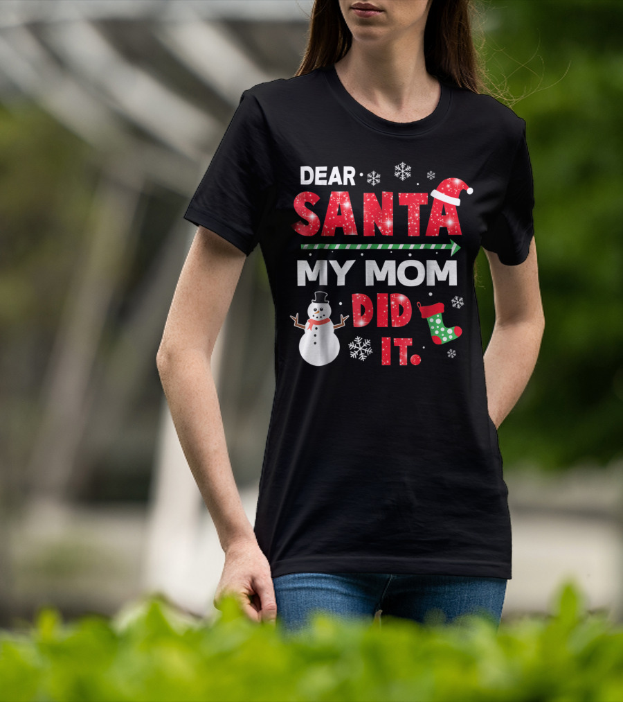 Dear Santa My Mom Did It Christmas Snowman Stocking Snowflake T-Shirt