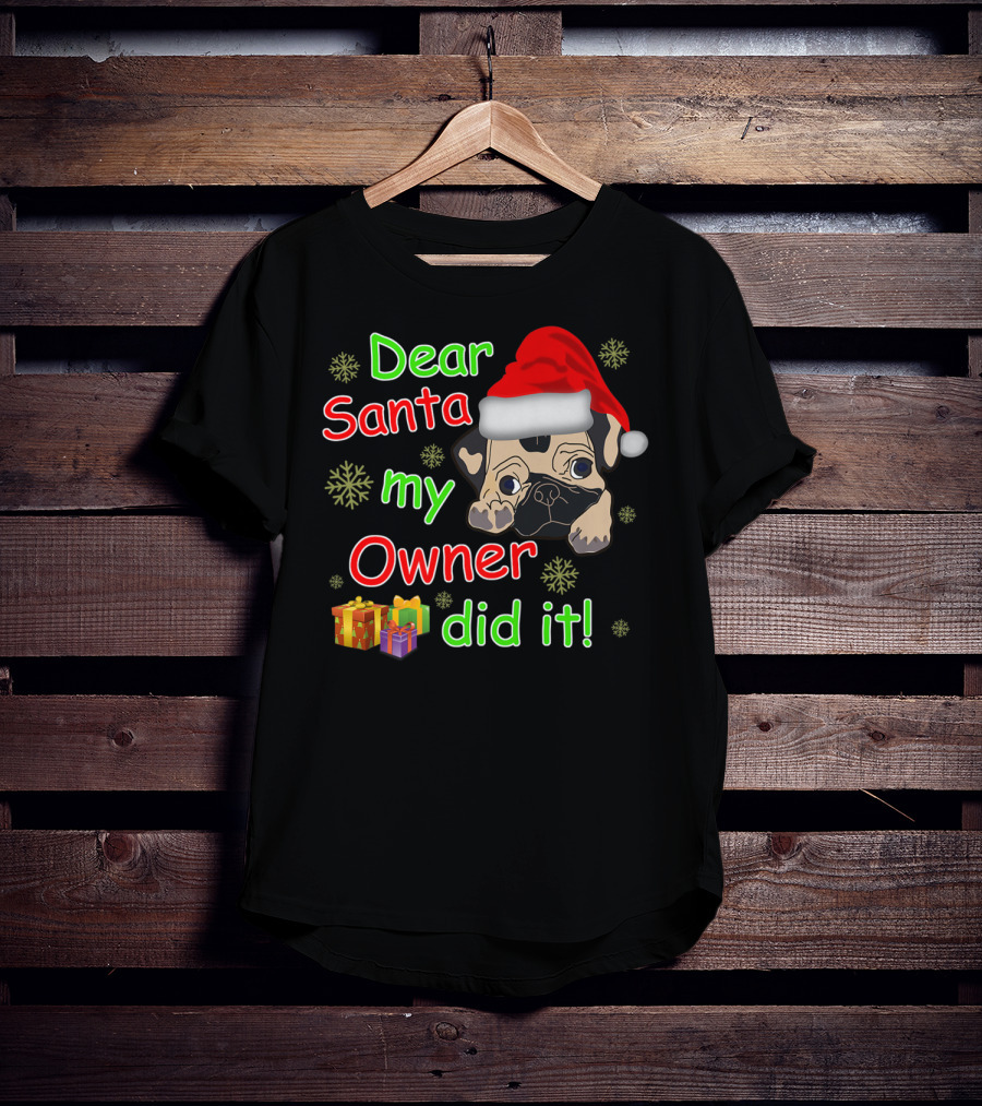 Dear Santa My Owner Did It Pug Santa Hat Snowflakes Presents T-Shirt