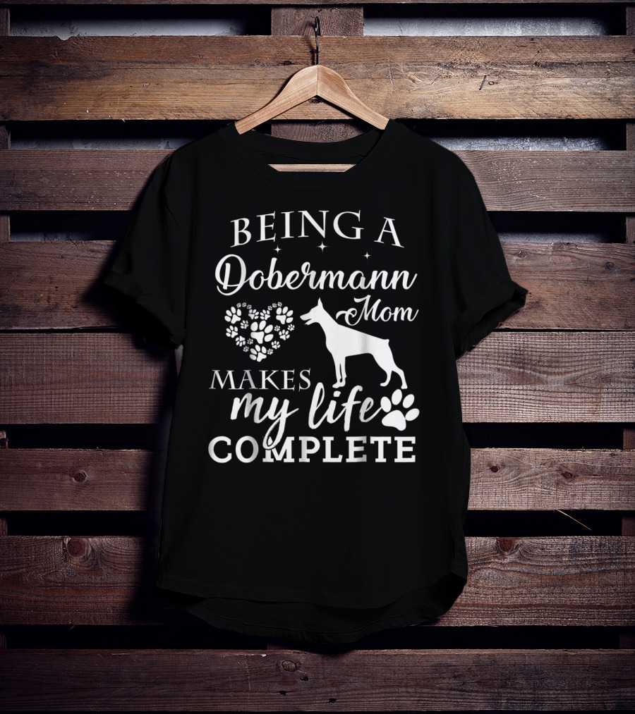 Being A Dobermann Mom Makes My Life Complete T-Shirt