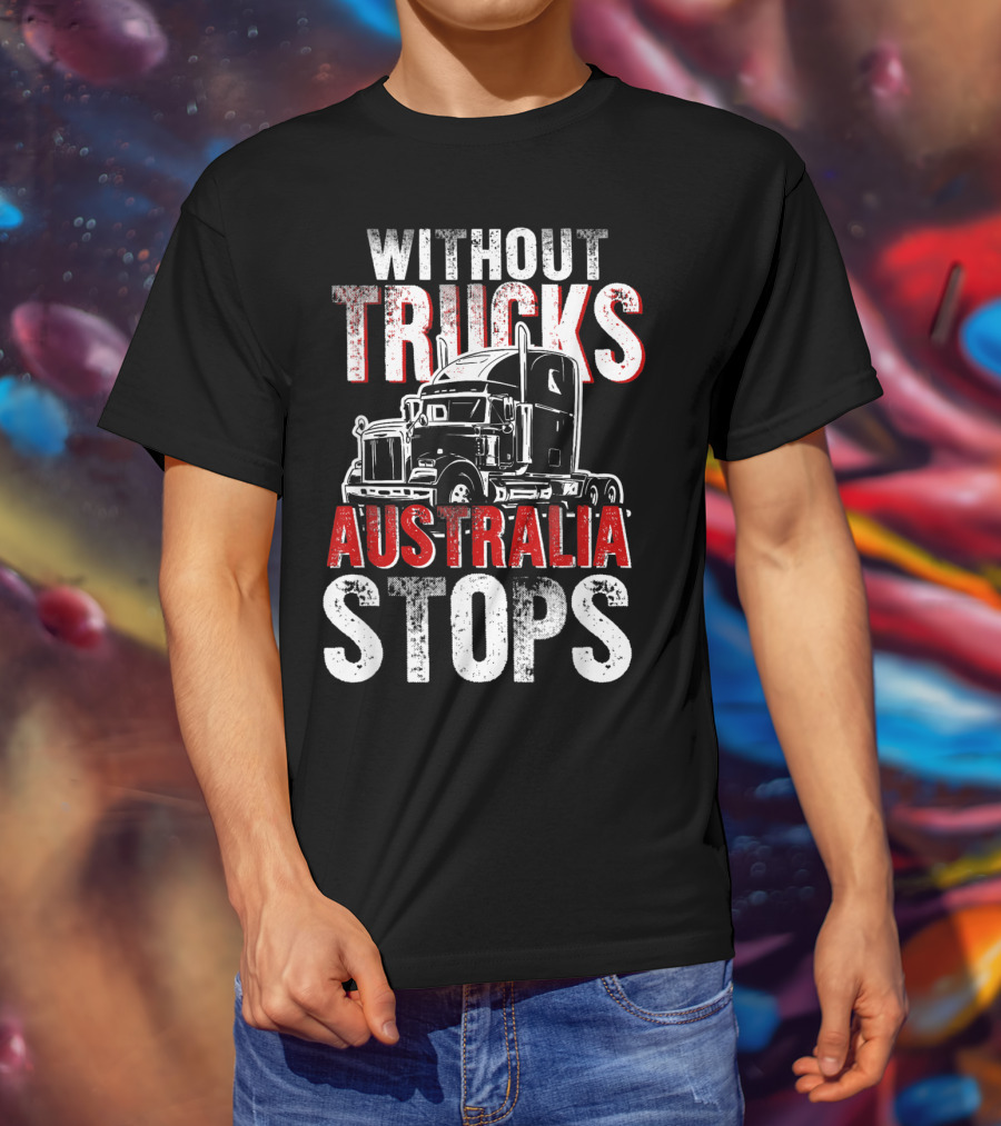 Without Trucks Australia Stops Powerful Semi Truck T-Shirt