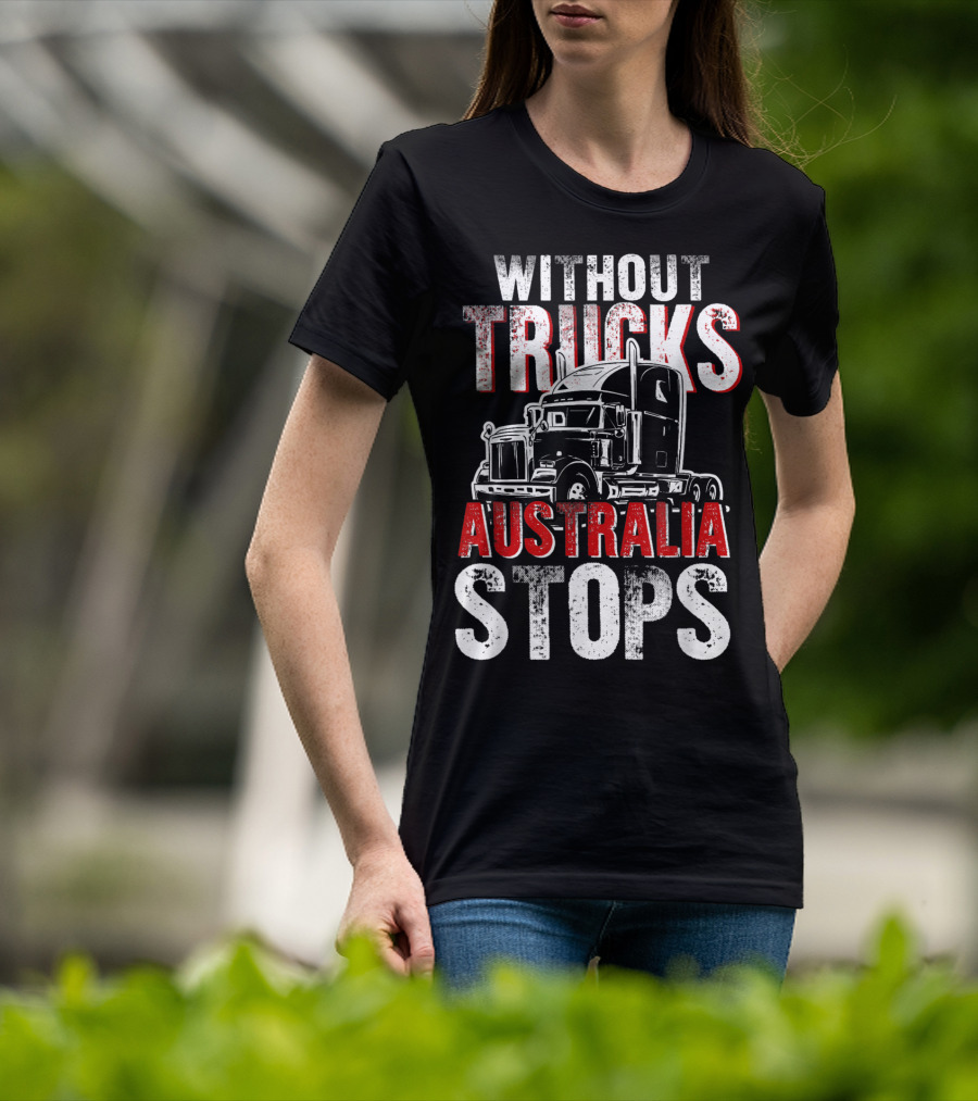 Without Trucks Australia Stops Powerful Semi Truck T-Shirt
