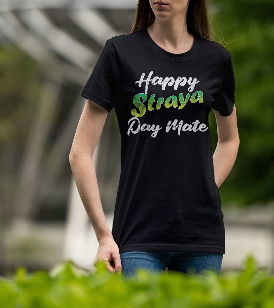 Happy Straya Day Mate Australia T-Shirt