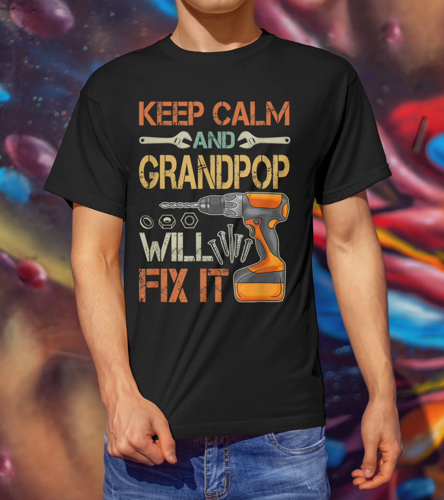 Keep Calm And Grandpop Will Fix It Drill And Wrenches Father's Day T-Shirt