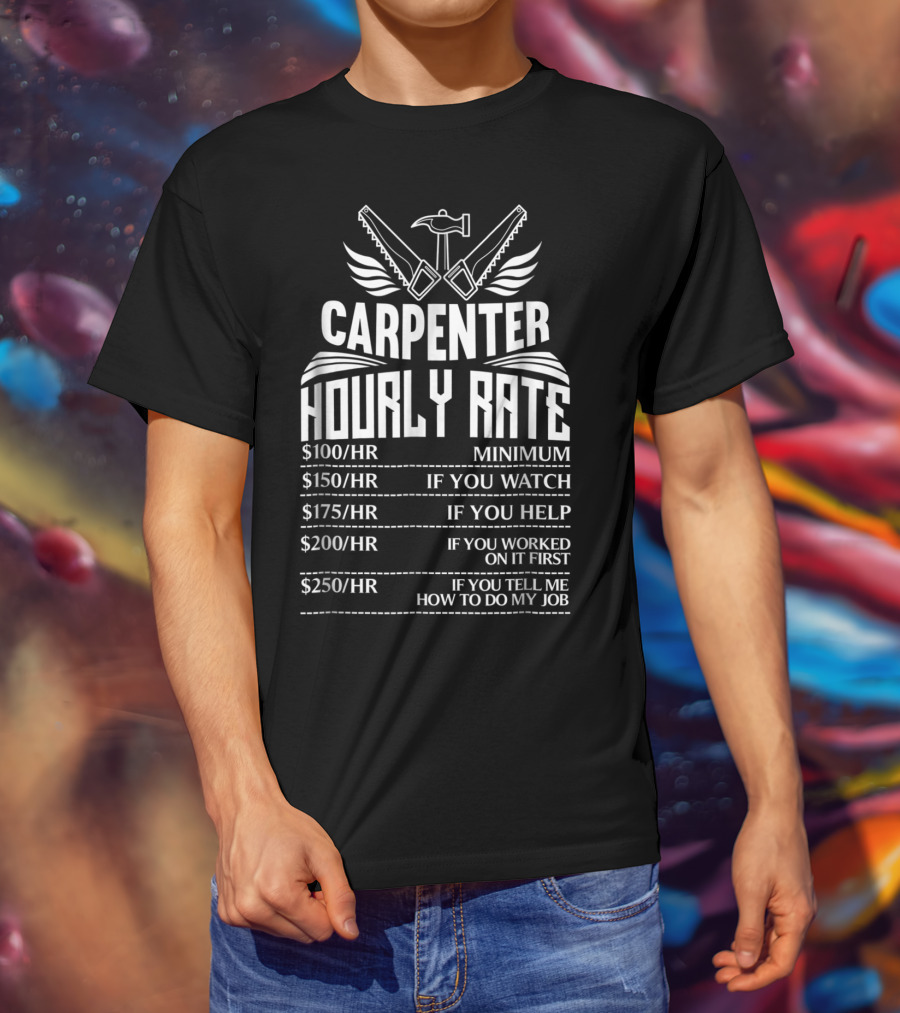 Carpenter Hourly Rate Minimum Watch Help Worked Job T-Shirt
