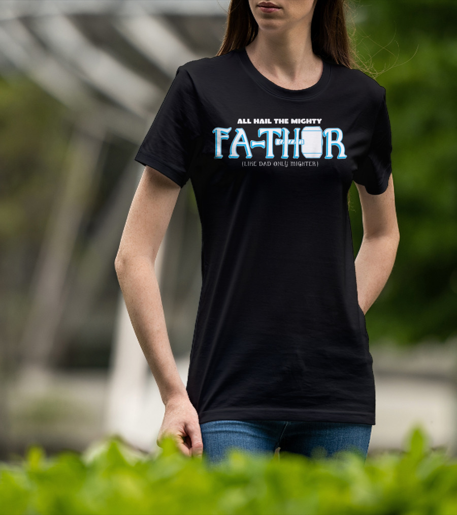 All Hail The Mighty Fathor Like Dad Only Mighter T-Shirt