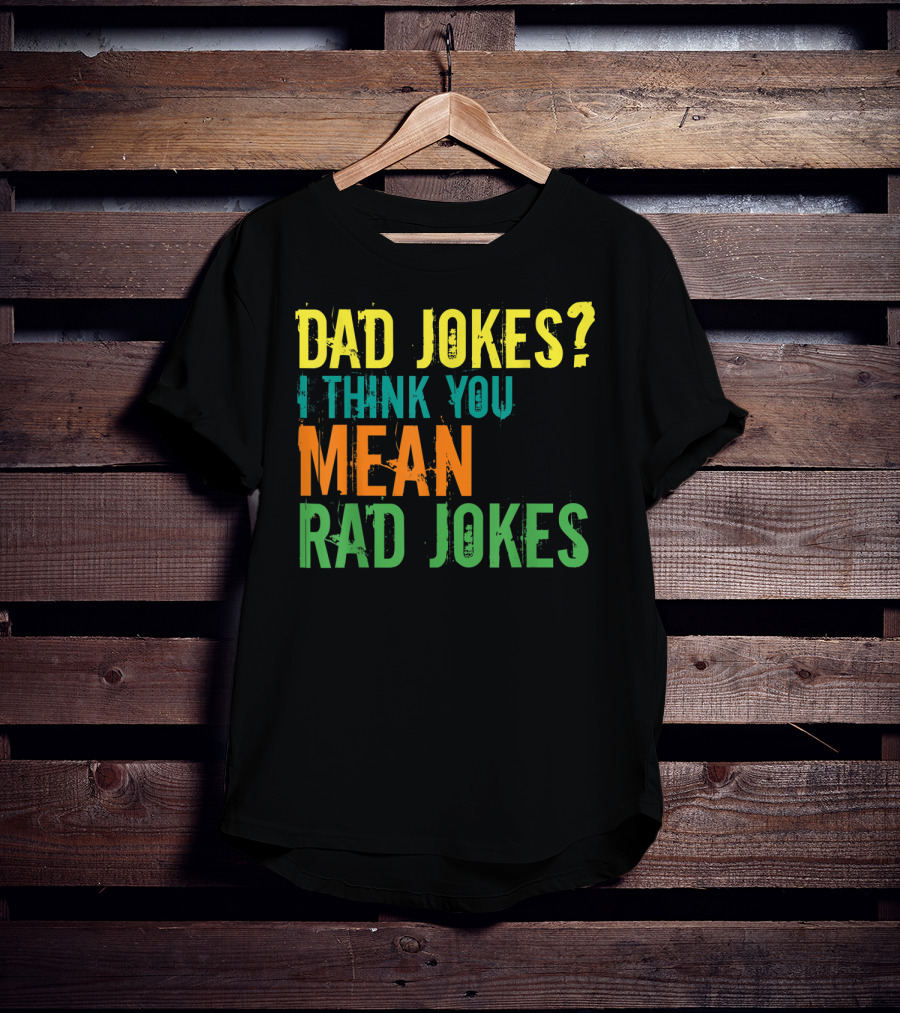 Dad Jokes I Think You Mean Rad Jokes Father's T-Shirt