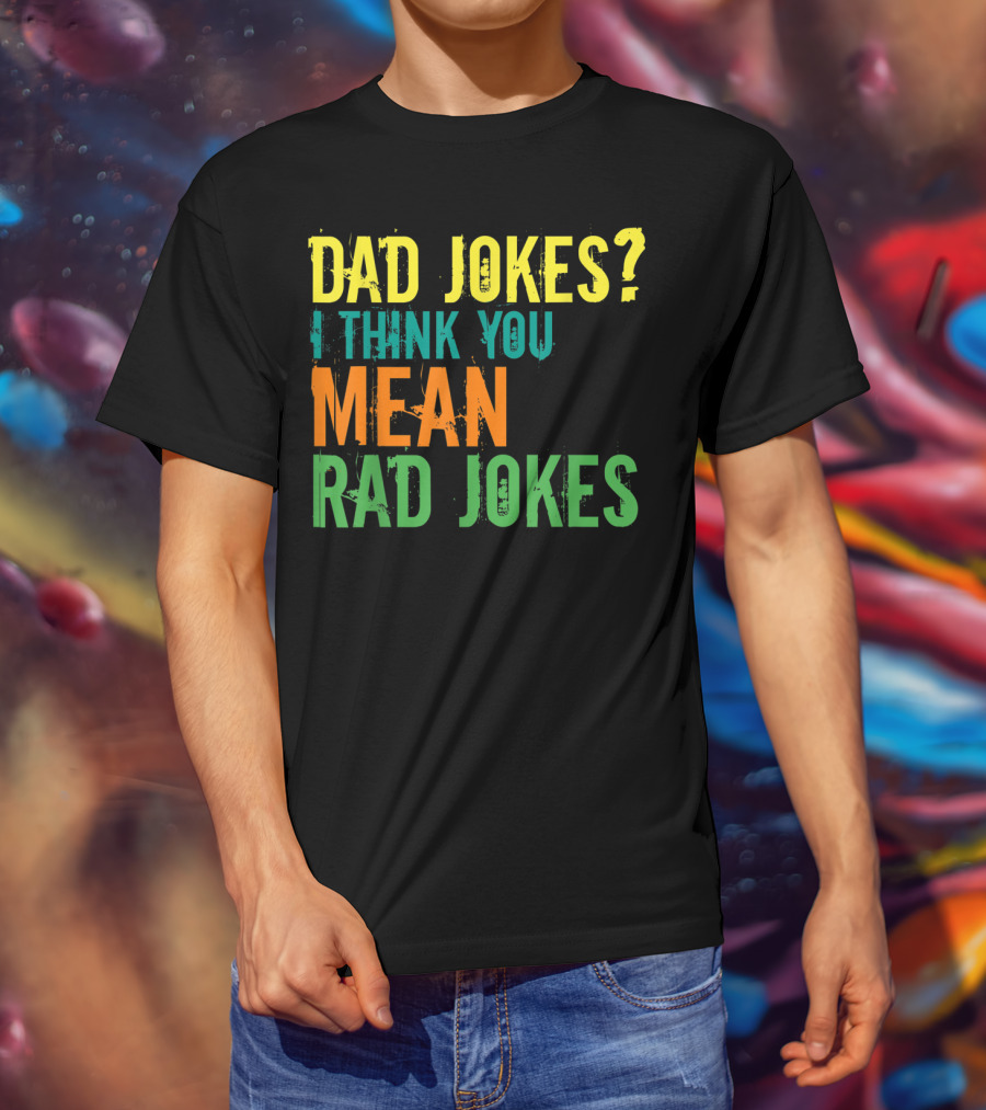 Dad Jokes I Think You Mean Rad Jokes Father's T-Shirt
