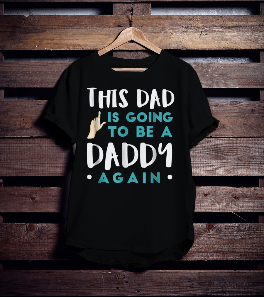 This Dad Is Going To Be A Daddy Again T-Shirt