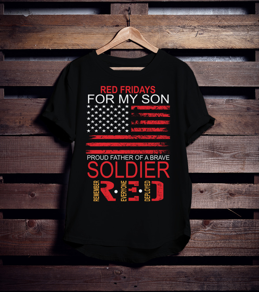 Red Fridays For My Son Proud Father Of A Brave Soldier Remember Everyone Deployed T-Shirt