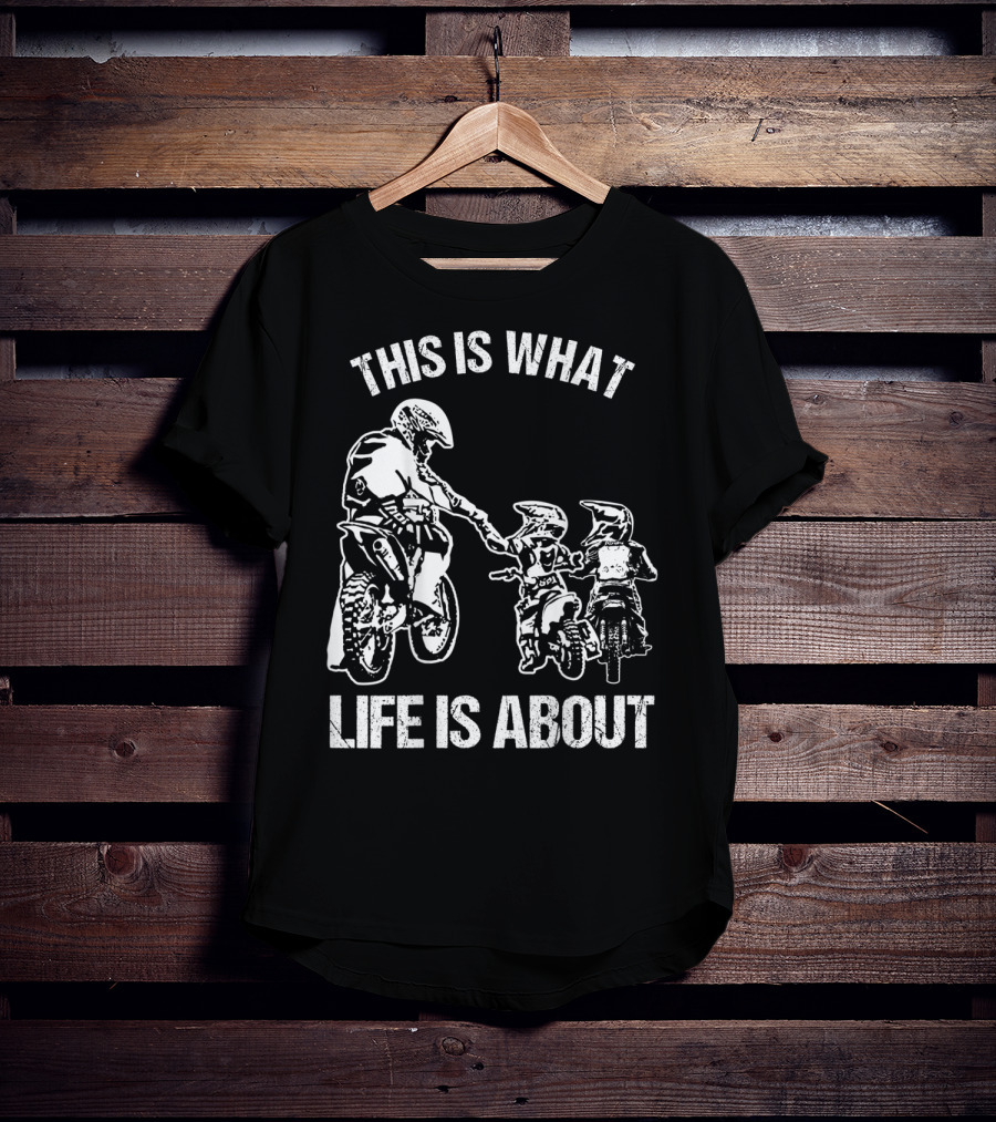 This Is What Life Is About Dirt Bike Dad Motocross Motorcycle FMX Biker T-Shirt