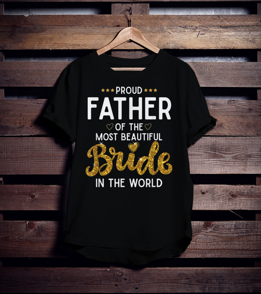 Proud Father Of The Most Beautiful Bride In The World T-Shirt