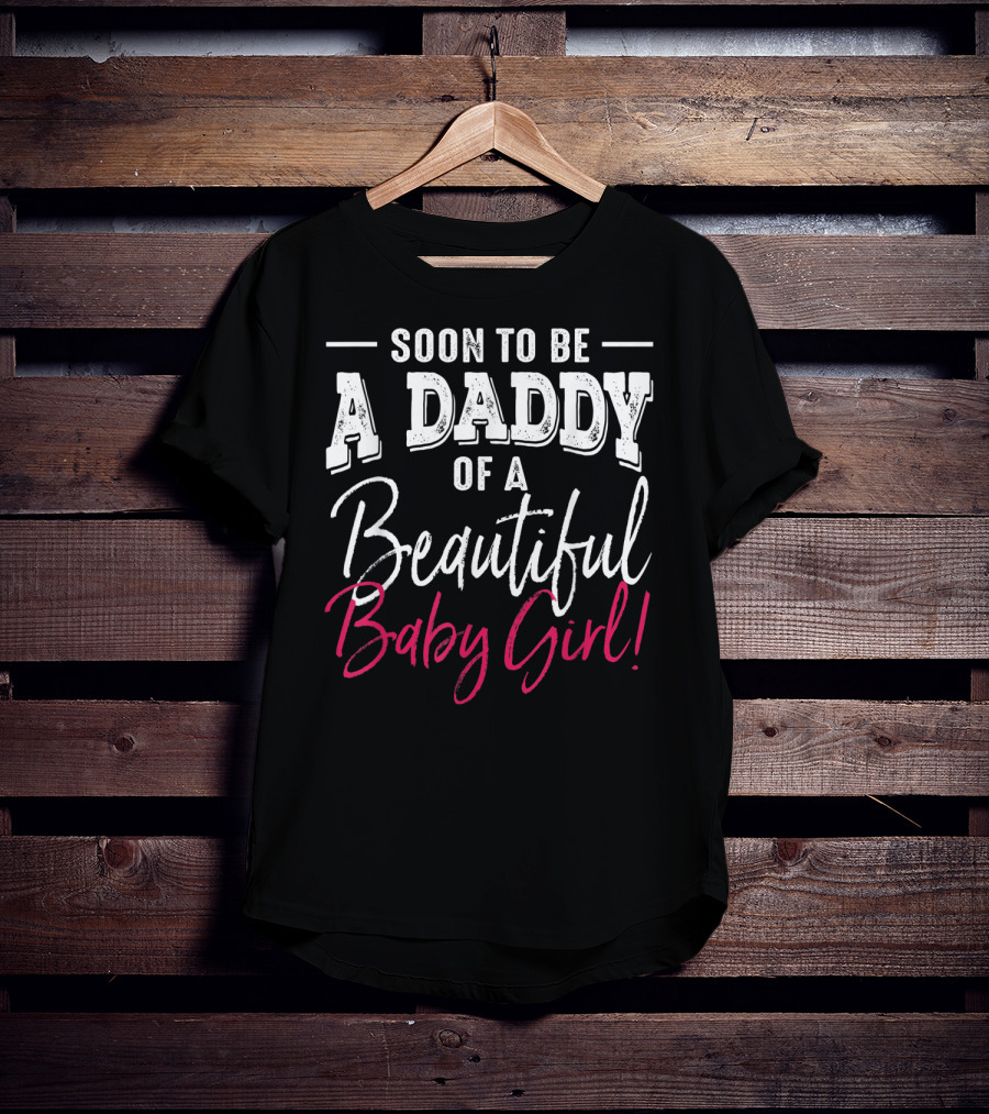 Soon To Be A Daddy Of A Beautiful Baby Girl Expecting T-Shirt